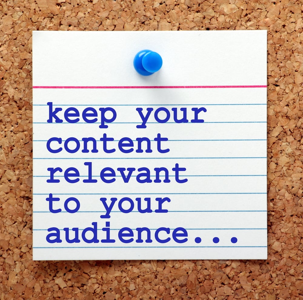 keep your content relevant to your audience